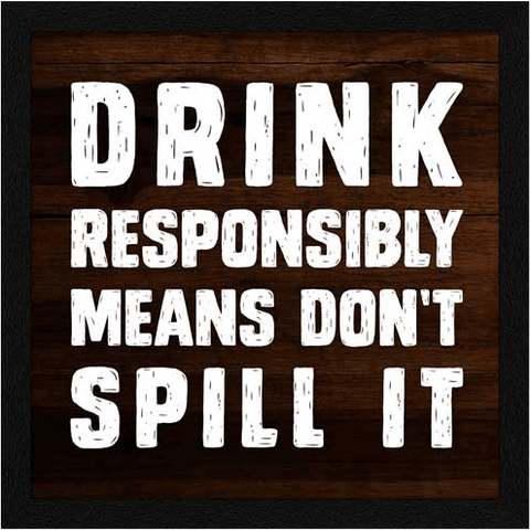 drink responsibly means do not spill it quirky funny quote with frame